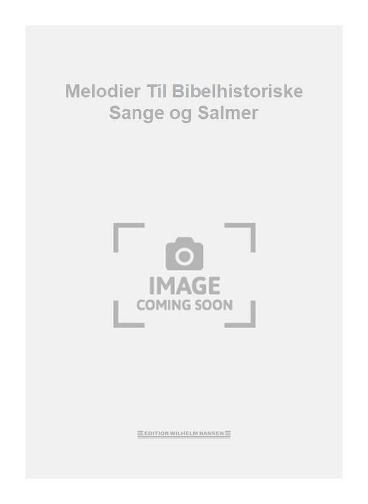 Melodier Til Bibelhistoriske Sange og Salmer