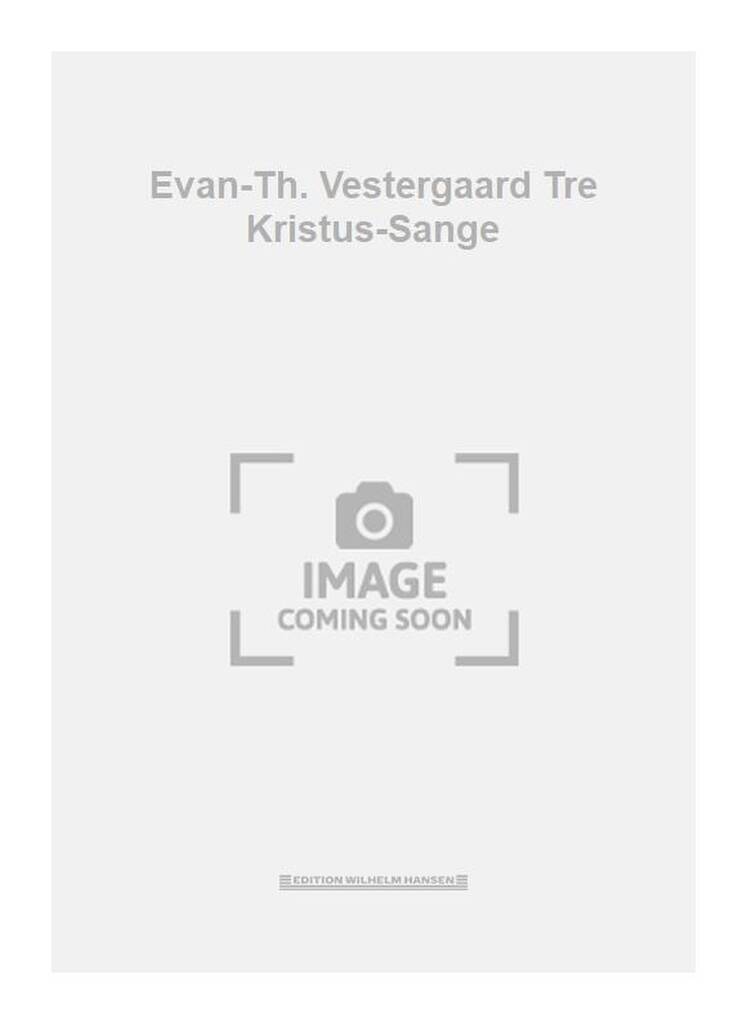 Evan-Th. Vestergaard Tre Kristus-Sange