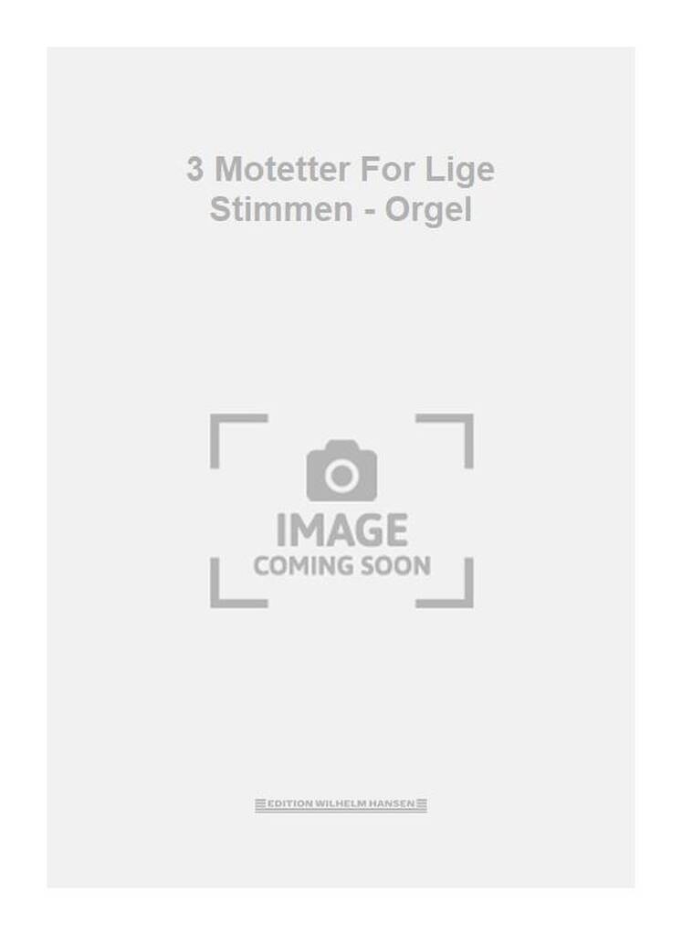 3 Motetter For Lige Stimmen - Orgel