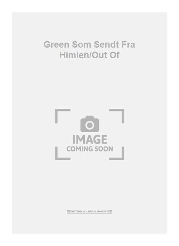 Green Som Sendt Fra Himlen/Out Of