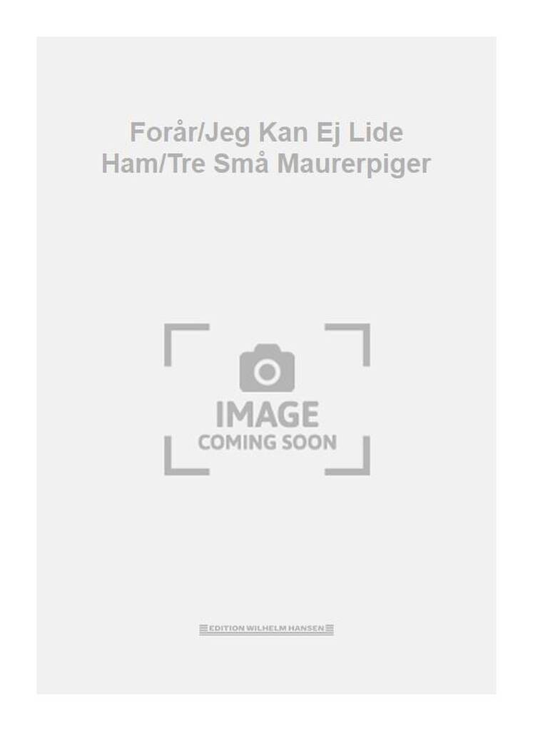 Forår/Jeg Kan Ej Lide Ham/Tre Små Maurerpiger
