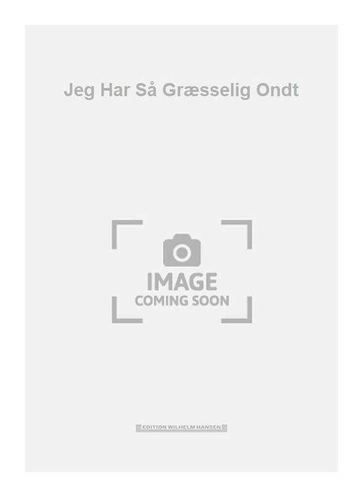 Jeg Har Så Græsselig Ondt