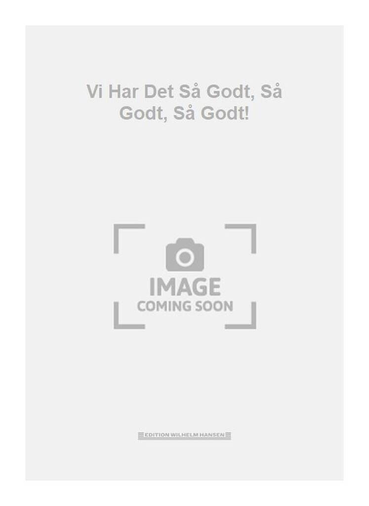 Vi Har Det Så Godt, Så Godt, Så Godt!