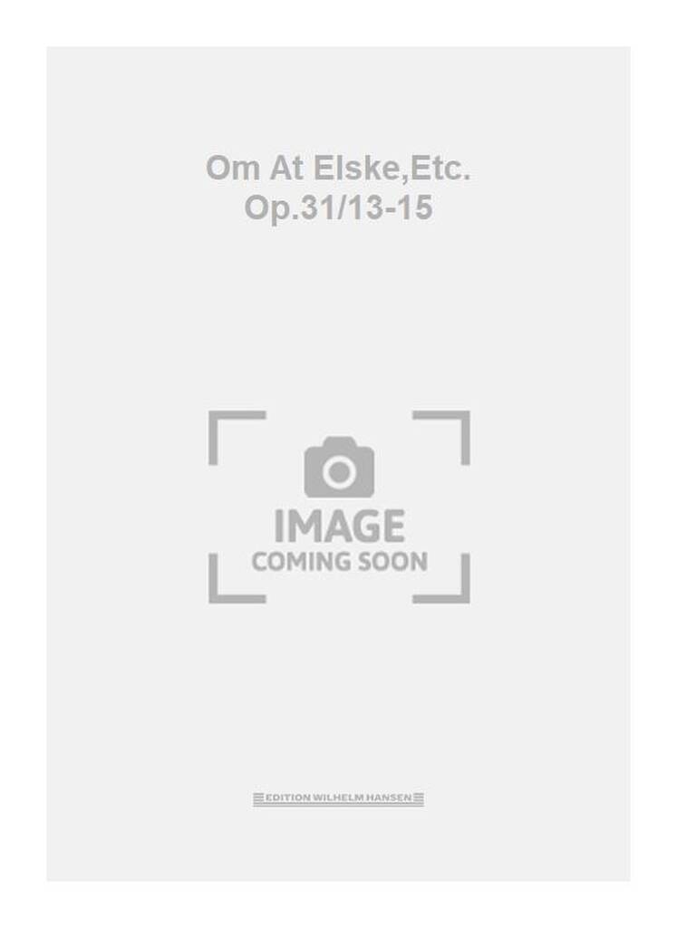 Om At Elske,Etc. Op.31/13-15
