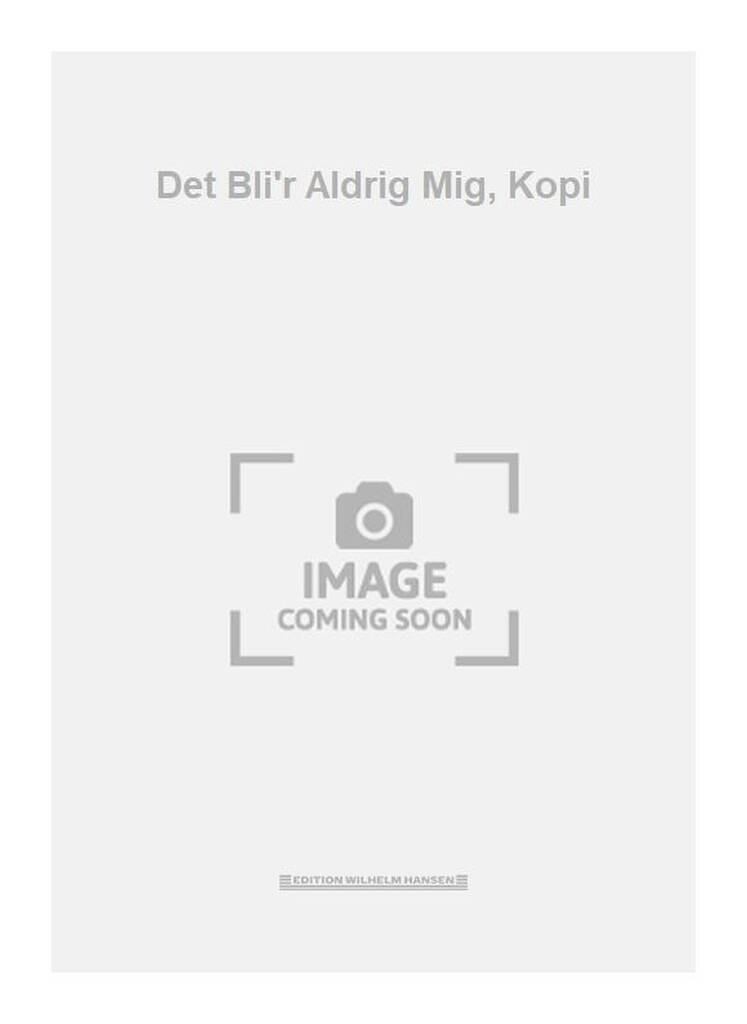 Det Bli'r Aldrig Mig, Kopi